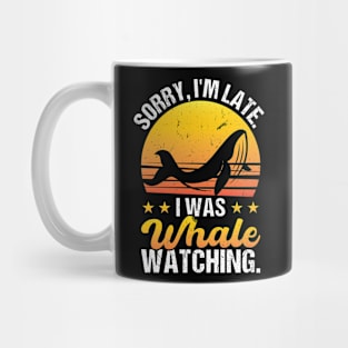 Sorry I'm Late - I Was Whale Watching Mug